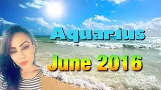 AQUARIUS June 2016 Horoscope - PLAY HARD & WORK HARD