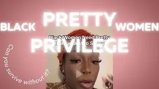 Do Black Women Need Pretty Privilege to Survive?  Don&rsquo;t forget how they treat you without it!