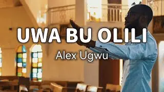 Ụwa Bụ Ọlịlị - Alex Ugwu ¦OZIGE¦