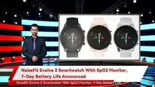 NoiseFit Evolve 2 Smartwatch With SpO2 Monitor, 7-Day Battery Life Announced