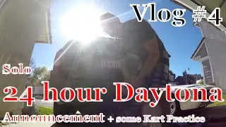 Solo Daytona 24 Hour Announcemen and some Kart Practice VLog #4
