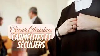 S&oelig;ur Christine t&eacute;moignage 2/3 - Carm&eacute;lites et s&eacute;culiers