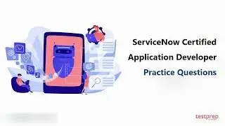 ServiceNow Certified Application Developer: Practice Questions