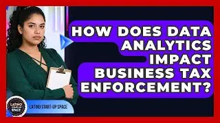 How Does Data Analytics Impact Business Tax Enforcement? - Latino Start Up Space