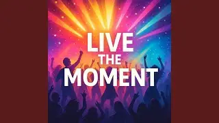 Live the Moment New Party Song