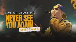 LIMATAMA - Never See You Again | #Closemic #3