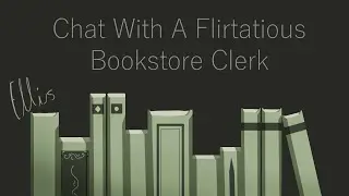 Chat With a Flirtatious Bookstore Clerk [NB4A] [ASMR RP]