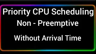 L-17(Hindi) Non - Preemptive Priority CPU Scheduling Without Arrival Time
