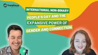 International Non-Binary People's Day and the Expansive Power of Gender and Connection