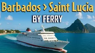 Ferry Ride from Barbados to Saint Lucia | Why Ferries are Best | Barbados to Saint Lucia Ferry