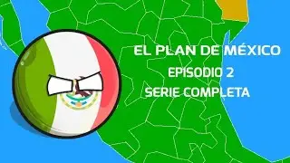 EL PLAN DE MÉXICO (SERIE COMPLETA) | EPISODIO 2 | #humor #countryballs #golinhierro