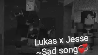 Lukesse | Lukas x Jesse💞 ~ Sad song