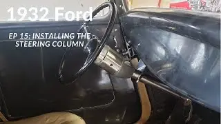 Ep 15 1932 Coupe: Installing the Steering Column