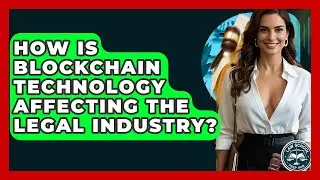How Is Blockchain Technology Affecting The Legal Industry? - Law School Prep Hub