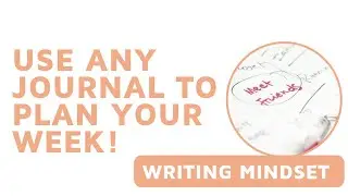 Journaling to Plan Your Week