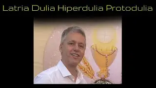 Latria, Dulia, Hiperdulia e Protodulia