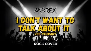 I Don't Want To Talk About It - Andrex | Rock Cover