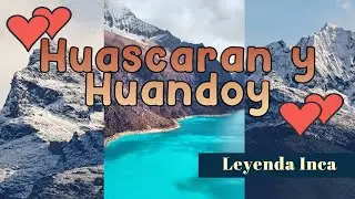 LA LEYENDA DE AMOR DE LOS NEVADOS HUASCAR&Aacute;N Y HUANDOY &hearts; HUARAZ &Aacute;NCASH PER&Uacute;