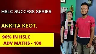 HSLC 2022 Success Series || Part 1 : Ankita Keot || Scored 96% , Adv maths : 100