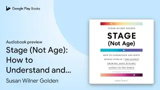 Stage (Not Age): How to Understand and Serve&hellip; by Susan Wilner Golden &middot; Audiobook preview