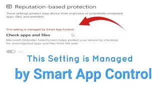 Как исправить ошибку &laquo;Эта настройка управляется приложением Smart App Control&raquo;?