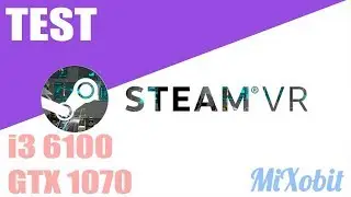 Steam Vr Performance Test (Intel i3 6100 + gtx 1070)