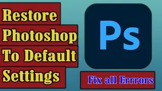 How to Restore Photoshop to Defaults Settings || How Fix Errors in  Photoshop