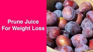 Prune Juice Weight Loss: Fact Or Fiction?