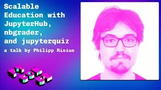 Philipp Risius: Scalable Education with JupyterHub, nbgrader, and jupyterquiz