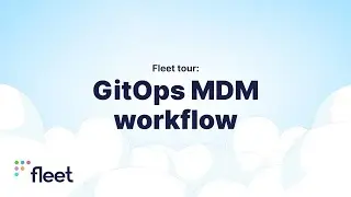 Fleet tour: Bringing GitOps to your MDM workflow