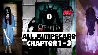[ROBLOX]All Jumpscare Ophelia Chapter 1-3