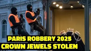 Paris Robbery 2025 | Crown Jewels Gone in Minitues