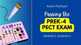 PreK 4 PECT Exam Prep, Module 2, Subarea 2 Podcast