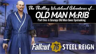 The Thrilling Wasteland Adventures of Old Man McRib - Fallout 76 Steel Reign Part 1
