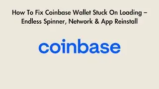 How To Fix Coinbase Wallet Stuck On Loading &ndash; Endless Spinner, Network & App Reinstall