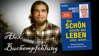 Wie sch&ouml;n k&ouml;nnte das Leben sein, wenn... ~ Alex' Buchempfehlung @RobertBetzTV