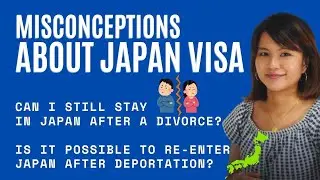 Common Misconceptions  About Japan Visa | Spouse Visa | Visa After a Divorce | Overstaying, etc!
