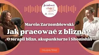 Jak pracować z blizną? O terapii blizn, akupunkturze i Shonishin I ŚWIADOMOŚĆ i CIAŁO