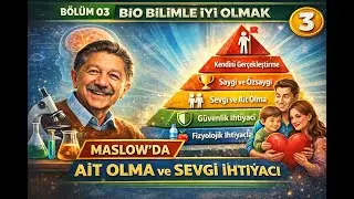 Bölüm 03 | Bio Bilimle İyi Olmak: Maslow’da Ait Olma ve Sevgi İhtiyacı