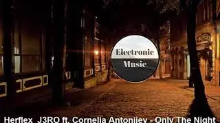 Herflex  J3RO ft  Cornelia Antonijev - Only The Night