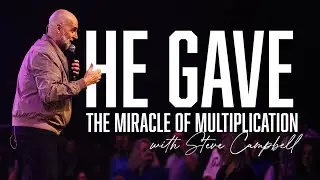 HE GAVE - The Miracle of Multiplication with Steve Campbell