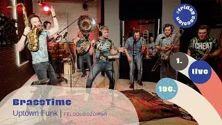 BrassTime - Uptown Funk | FELDOLGOZÓIPAR #fridaysession live