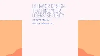 Behavior Design: Teaching Your Users' Security - CodeConf 2016