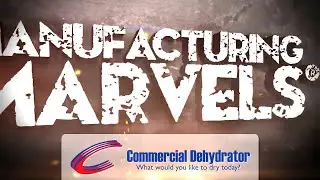 Manufacturing Marvels Spotlight - Commercial Dehydrator Systems