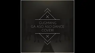 GUGMANG GA ASO ASO DANCE COVER!