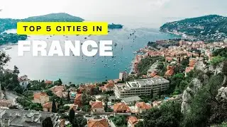 Top 5 cities in France | Top 5 France Cities