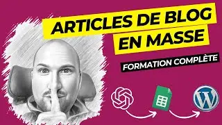 Formation Complète : Créer des Articles de Blog en Masse avec ChatGPT, Google Sheets et WordPress