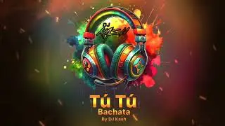 T&uacute; T&uacute; - New 2026 Bachata By DjKash ( Tu Tu Sensual Urban Traditional )