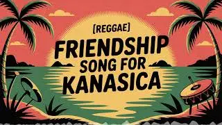Kanasica Friendship Song - Reggae - Happy