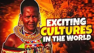 The 10 Most Exciting Cultures to Experience Around the World